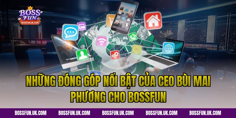 Những Đóng Góp Nổi Bật Của CEO Bùi Mai Phương Cho Bossfun